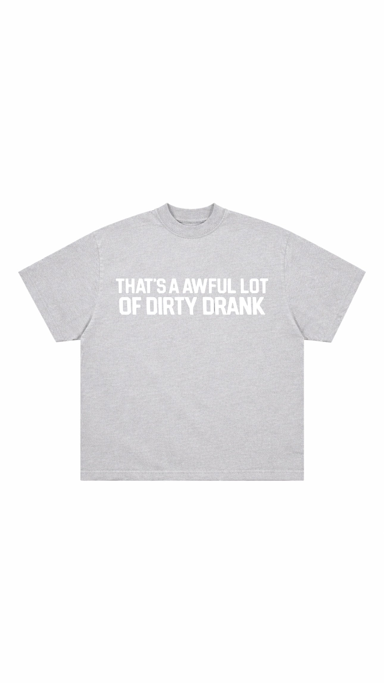 Dirty Drank T