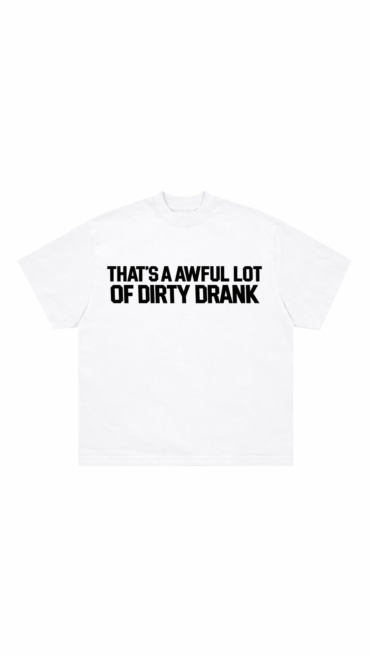 Dirty Drank T