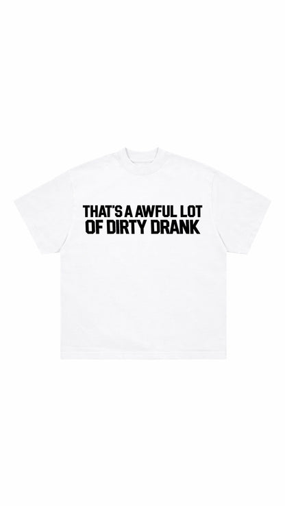 Dirty Drank T