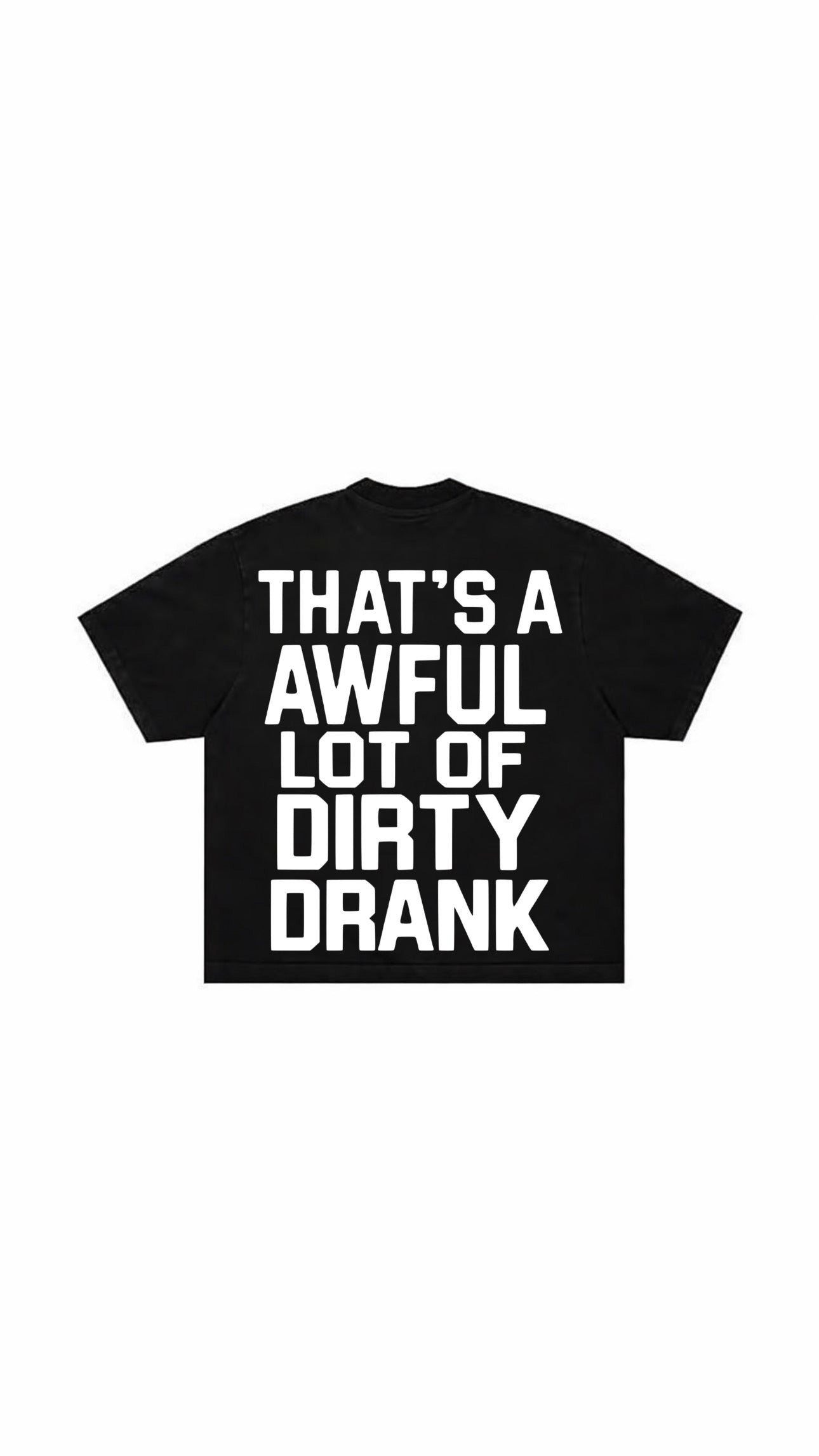 Dirty Drank T