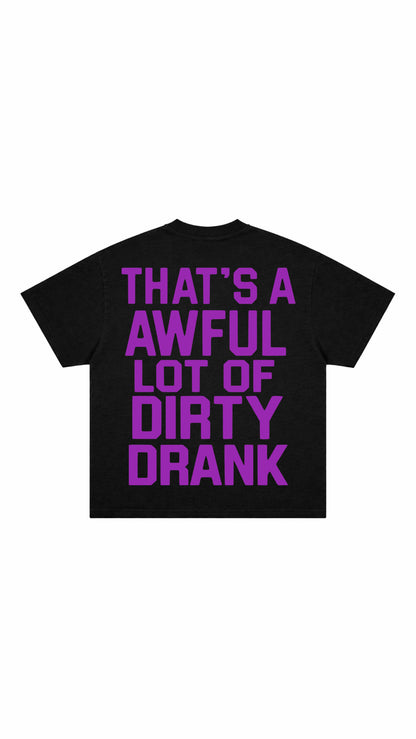 Dirty Drank T