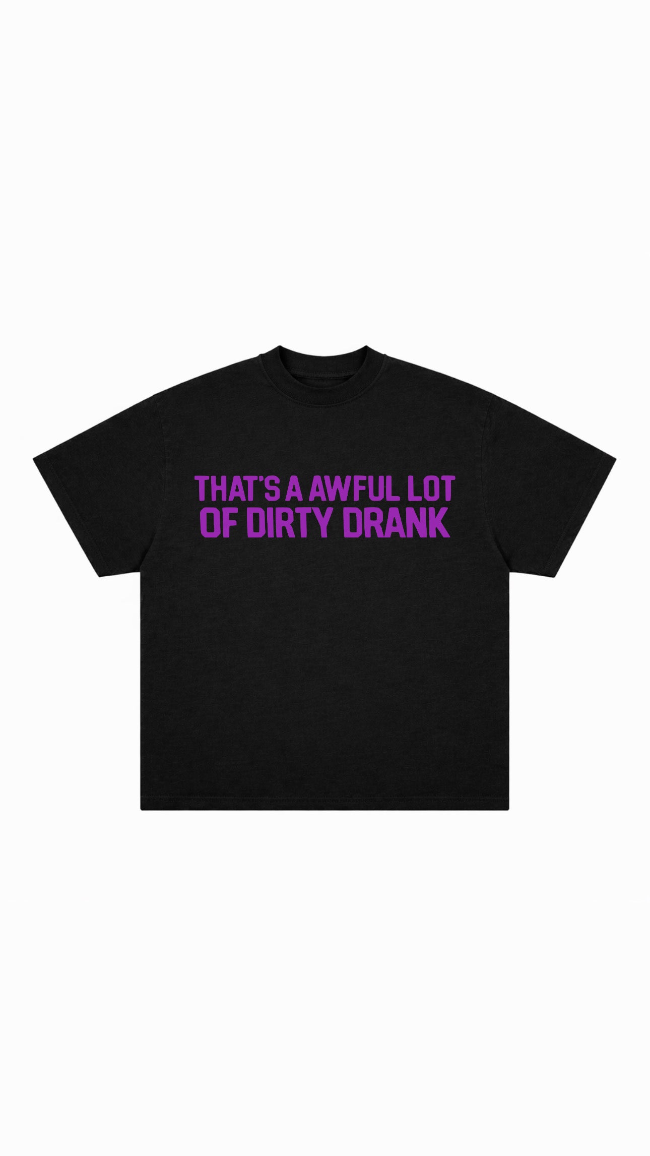 Dirty Drank T