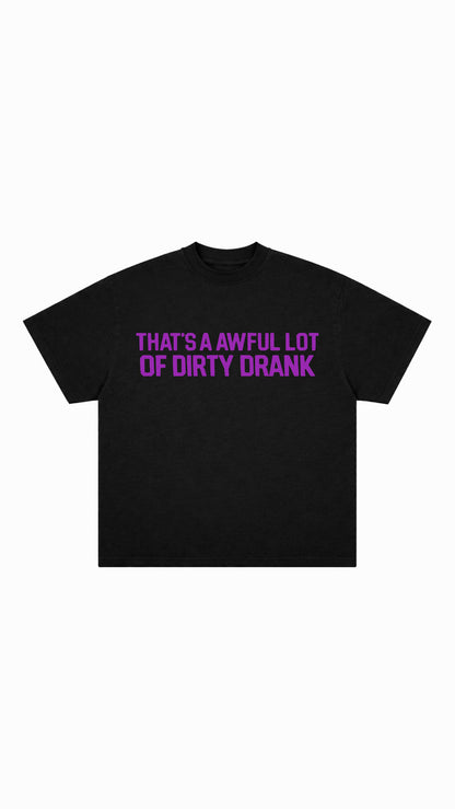 Dirty Drank T