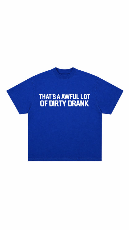 Dirty Drank T
